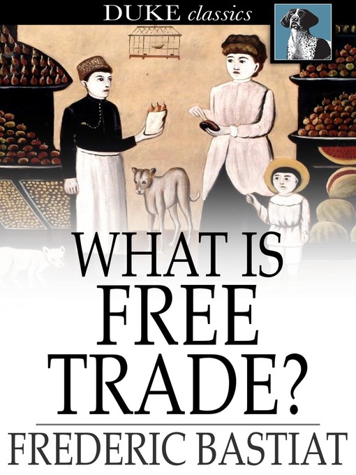Title details for What Is Free Trade? by Frederic Bastiat - Available